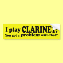 Got A Problem With That, Clarinet bumper stickers