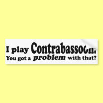 Got A Problem With That, Contrabassoon bumper stickers