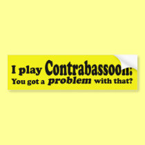 Got A Problem With That, Contrabassoon bumper stickers