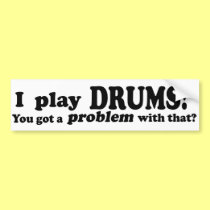Got A Problem With That, Drums bumper stickers