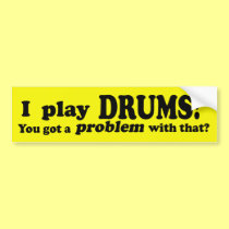 Got A Problem With That, Drums bumper stickers