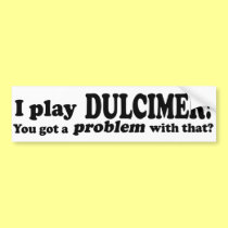 Got A Problem With That, Dulcimer bumper stickers