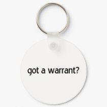 "Got a Warrant?" keychains