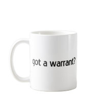 "Got a Warrant?" mugs