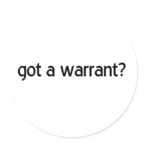 "Got a Warrant?" stickers by aandjdesigns "Got a Warrant?" stickers