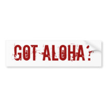 Got Aloha? bumper sticker bumper stickers by marcya7 Got Aloha? bumper sticker bumper stickers