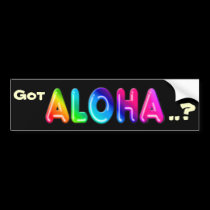 Got Aloha ..? bumper stickers