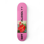 GOT ALOHA ? Skateboard