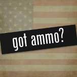 got ammo? bumper stickers