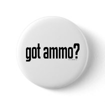 Got Ammo? Button