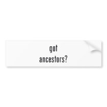 got ancestors? bumper stickers