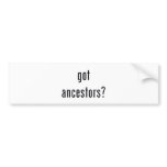 got ancestors? bumper stickers