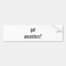 got ancestors? bumper stickers