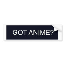 Got Anime? Bumper Stickers