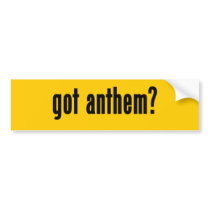 got anthem? bumper stickers