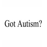 Got Autism? (Blk) t-shirts