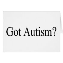 Got Autism? Card