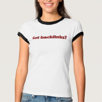 Got Backlinks? shirt