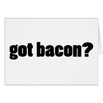 got bacon? greeting card