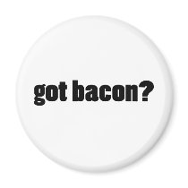 got bacon? magnets