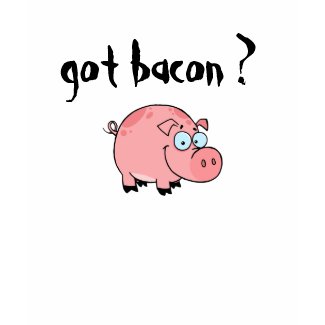 got bacon shirt