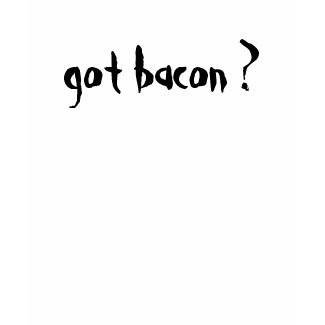 got bacon shirt