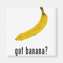 Got Banana? Fridge Magnet