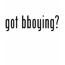 got bboying? t-shirts