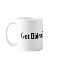 Got Biden? mugs