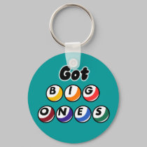 Got Big Ones? keychains