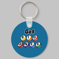 Got Big Ones? keychains