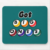 Got Big Ones? mousepads