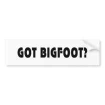 Got BigFoot? Bumper Sticker