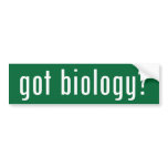 got biology? bumper stickers