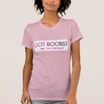 GOT BOOBS? Get 'em checked t-shirts