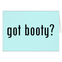 got booty? greeting cards