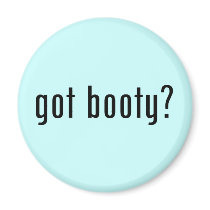 got booty? refrigerator magnets