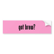 got brew? bumper stickers