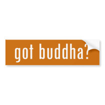 got buddha? bumper stickers