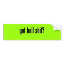 got bull shit? bumper stickers