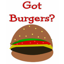 Got Burgers??  Funny Burger Lover Gifts/Shirts