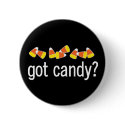 Got Candy? button by holiday_tshirts Got Candy? button