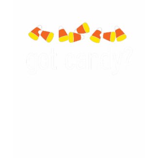 Got Candy? T-shirt shirt