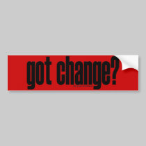 got change? Bumper Sticker bumper stickers