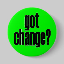 got change? Button