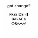 got change?, PRESIDENT BARACK OBAMA! t-shirts