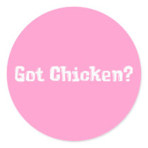 Got Chicken Gifts Round Stickers