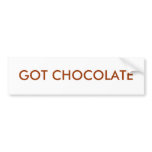 GOT CHOCOLATE BUMPER STICKER