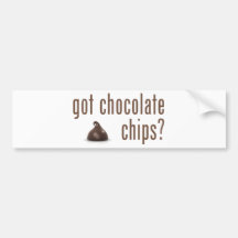 Got Chocolate Chips? Bumper Sticker