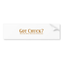 Got Chuck? Gifts bumper stickers by Funny_Gifts Got Chuck? Gifts bumper stickers